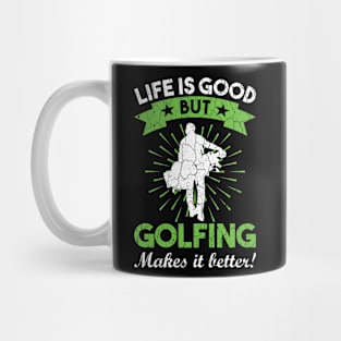 life is good but golfing makes it better funny say Mug